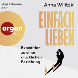 Hörbuchcover von Einfach lieben: Expedition zu einer glücklichen Beziehung von Anna Wilitzki, wird gesprochen von Anja Lehmann