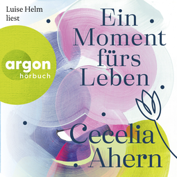 Hörbuchcover von Ein Moment fürs Leben von Cecelia Ahern, wird gesprochen von Luise Helm