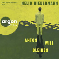 Hörbuchcover von Anton will bleiben von Nelio Biedermann, wird gesprochen von Max von Pufendorf