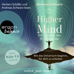 Hörbuchcover von Higher Mind. Die Gesetze des Bewusstseins: Wie das Universum beginnt, für dich zu arbeiten von Andreas Schwarz, wird gesprochen von Herbert Schäfer