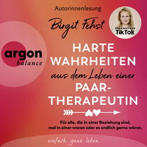 Hörbuchcover von Harte Wahrheiten aus dem Leben einer Paartherapeutin: Für alle, die in einer Beziehung sind, mal in einer waren oder es endlich gerne wären von Birgit Fehst