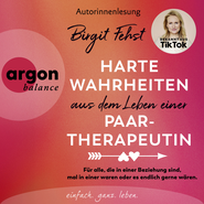 Hörbuchcover von Harte Wahrheiten aus dem Leben einer Paartherapeutin: Für alle, die in einer Beziehung sind, mal in einer waren oder es endlich gerne wären von Birgit Fehst, wird gesprochen von Birgit Fehst