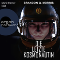 Hörbuchcover von Die letzte Kosmonautin: Roman von Brandon Q. Morris, wird gesprochen von Mark Bremer