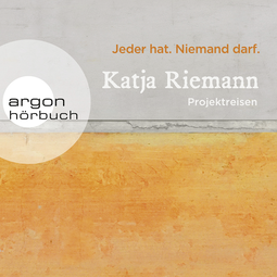 Hörbuchcover von Jeder hat. Niemand darf.: Projektreisen von Katja Riemann
