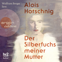 Hörbuchcover von Der Silberfuchs meiner Mutter von Alois Hotschnig, wird gesprochen von Wolfram Berger