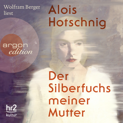 Hörbuchcover von Der Silberfuchs meiner Mutter von Alois Hotschnig, wird gesprochen von Wolfram Berger