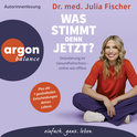 Hörbuchcover von »Was stimmt denn jetzt?«: Orientierung im Gesundheitschaos – online wie offline von Dr. med. Julia Fischer, wird gesprochen von Dr. med. Julia Fischer