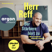 Hörbuchcover von Der Stärkere hört zu: Wie wir respektvoll miteinander umgehen von Herr Reff, wird gesprochen von Herr Reff