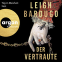 Hörbuchcover von Der Vertraute: Roman von Leigh Bardugo, wird gesprochen von Yeşim Meisheit