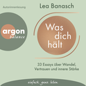 Hörbuchcover von Was dich hält: 33 Essays über Wandel, Vertrauen und innere Stärke von Lea Banasch, wird gesprochen von Lea Banasch