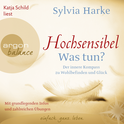 Hörbuchcover von Hochsensibel – Was tun?: Der innere Kompass zu Wohlbefinden und Glück von Sylvia Harke, wird gesprochen von Katja Schild