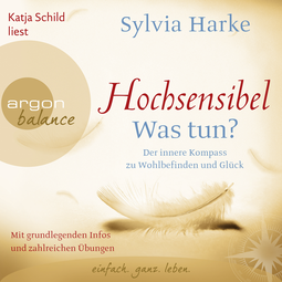 Hörbuchcover von Hochsensibel – Was tun?: Der innere Kompass zu Wohlbefinden und Glück von Sylvia Harke, wird gesprochen von Katja Schild