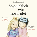 Hörbuchcover von So glücklich wie noch nie? von Rose Lagercrantz, wird gesprochen von Ilka Teichmüller