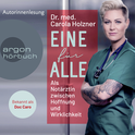 Hörbuchcover von Eine für alle: Als Notärztin zwischen Hoffnung und Wirklichkeit von Dr. med. Carola Holzner, wird gesprochen von Dr. med. Carola Holzner