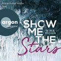Hörbuchcover von Show me the stars von Kira Mohn, wird gesprochen von Marie-Isabel Walke