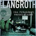 Hörbuchcover von Ein Präsident verschwindet von Ralf Langroth, wird gesprochen von Johannes Steck
