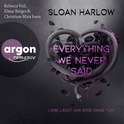 Hörbuchcover von Everything We Never Said – Liebe lässt uns böse Dinge tun von Sloan Harlow, wird gesprochen von Rebecca Veil, Elmar Börger, Christiane Marx