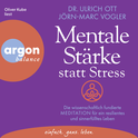 Hörbuchcover von Mentale Stärke statt Stress: Die wissenschaftlich fundierte Meditation für ein resilientes und sinnerfülltes Leben von Ulrich Ott, Jörn-Marc Vogler, wird gesprochen von Oliver Kube