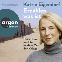 Hörbuchcover von Erzählen, was ist: Berichten am Limit in einer Zeit der Kriege von Katrin Eigendorf