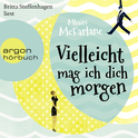 Hörbuchcover von Vielleicht mag ich dich morgen von Mhairi McFarlane, wird gesprochen von Britta Steffenhagen