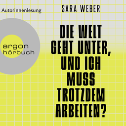 Hörbuchcover von Die Welt geht unter, und ich muss trotzdem arbeiten? von Sara Weber