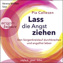 Hörbuchcover von Lass die Angst ziehen: Den Sorgenkreislauf durchbrechen und angstfrei leben von Pia Callesen, wird gesprochen von Verena Wolfien