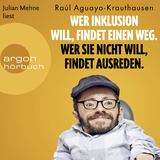 Hörbuchcover von Wer Inklusion will, findet einen Weg. Wer sie nicht will, findet Ausreden. von Raúl Aguayo-Krauthausen