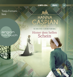 Hörbuchcover von Schloss Liebenberg. Hinter dem hellen Schein.: Roman von Hanna Caspian, wird gesprochen von Tanja Fornaro