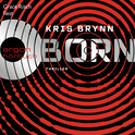 Hörbuchcover von Born: Dystopie-Thriller von Kris Brynn, wird gesprochen von Grace Risch