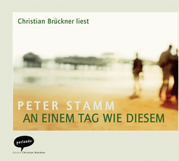 Hörbuchcover von An einem Tag wie diesem von Peter Stamm, wird gesprochen von Christian Brückner
