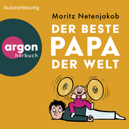 Hörbuchcover von Der beste Papa der Welt von Moritz Netenjakob, wird gesprochen von Moritz Netenjakob