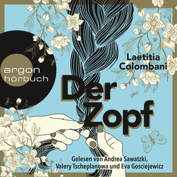 Hörbuchcover von Der Zopf von Laetitia Colombani, wird gesprochen von Eva Gosciejewicz, Andrea Sawatzki, Valery Tscheplanowa