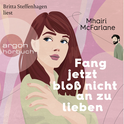 Hörbuchcover von Fang jetzt bloß nicht an zu lieben: Roman von Mhairi McFarlane, wird gesprochen von Britta Steffenhagen