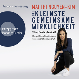 Hörbuchcover von Die kleinste gemeinsame Wirklichkeit: Wahr, falsch, plausibel – Die größten Streitfragen wissenschaftlich geprüft von Dr. Mai Thi Nguyen-Kim