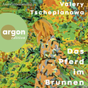 Hörbuchcover von Das Pferd im Brunnen von Valery Tscheplanowa, wird gesprochen von Valery Tscheplanowa