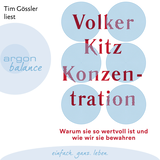 Hörbuchcover von Konzentration: Warum sie so wertvoll ist und wie wir sie bewahren von Dr. Volker Kitz