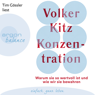 Hörbuchcover von Konzentration: Warum sie so wertvoll ist und wie wir sie bewahren