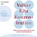 Hörbuchcover von Konzentration: Warum sie so wertvoll ist und wie wir sie bewahren von Dr. Volker Kitz, wird gesprochen von Tim Gössler