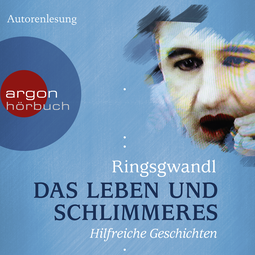 Hörbuchcover von Das Leben und Schlimmeres: Hilfreiche Geschichten von Dr. Georg Ringsgwandl