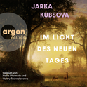 Hörbuchcover von Im Licht des neuen Tages von Jarka Kubsova, wird gesprochen von Heike Warmuth, Valery Tscheplanowa