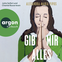 Hörbuchcover von Gib mir alles von Alexandra-Maria Pipos, wird gesprochen von Jutta Seifert, Chantal Busse