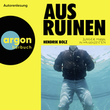 Hörbuchcover von Aus Ruinen: Junger Mann in Krisenzeiten von Hendrik Bolz