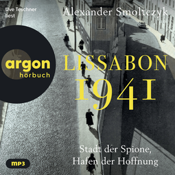 Hörbuchcover von Lissabon 1941: Stadt der Spione, Hafen der Hoffnung von Alexander Smoltczyk, wird gesprochen von Uve Teschner