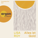 Hörbuchcover von Alles ist Gold von Lisa Roy, wird gesprochen von Franziska Krol