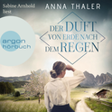 Hörbuchcover von Der Duft von Erde nach dem Regen: Roman von Anna Thaler, wird gesprochen von Sabine Arnhold