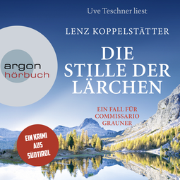 Hörbuchcover von Die Stille der Lärchen: Ein Fall für Commissario Grauner von Lenz Koppelstätter, wird gesprochen von Uve Teschner