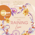 Hörbuchcover von Love Songs in London – It's Raining Love von Tonia Krüger, wird gesprochen von Henriette Schreurs