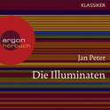 Hörbuchcover von Die Illuminaten: Auf der Suche nach der Weltherrschaft von Jan Peter, Thomas Teubner, wird gesprochen von Oliver Nitsche, Anna Dramski, Gerald Paradies