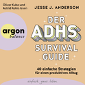 Hörbuchcover von Der ADHS-Survival Guide: 40 einfache Strategien für einen produktiven Alltag von Jesse J. Anderson, wird gesprochen von Oliver Kube, Astrid Kohrs