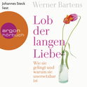 Hörbuchcover von Lob der langen Liebe: Wie sie gelingt und warum sie unersetzbar ist von Werner Bartens, wird gesprochen von Johannes Steck
